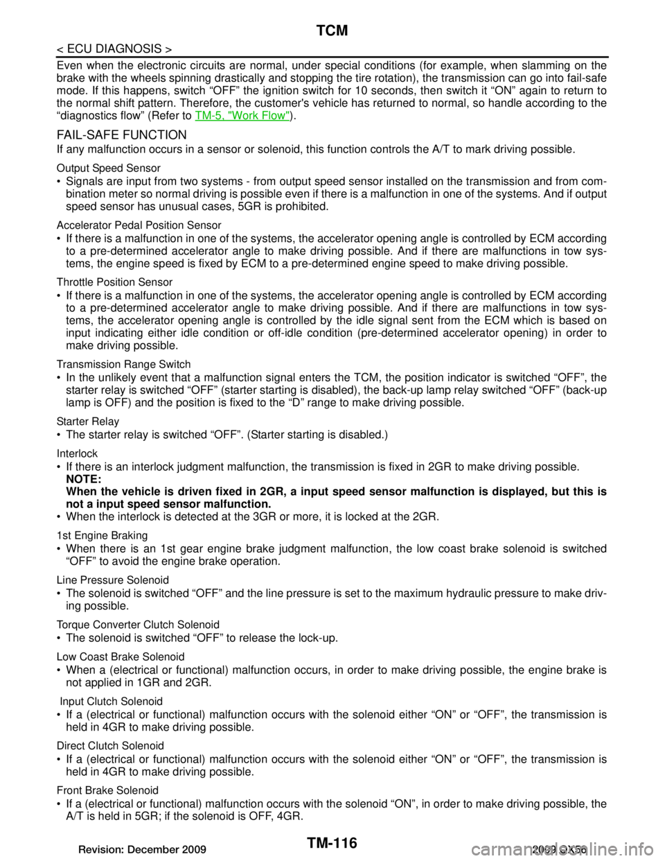 INFINITI QX56 2009 Factory Service Manual
TM-116
< ECU DIAGNOSIS >
TCM
Even when the electronic circuits are normal, under special conditions (for example, when slamming on the
brake with the wheels spinning drastically and stopping t he tir INFINITI QX56 2009 Factory Service Manual
TM-116
< ECU DIAGNOSIS >
TCM
Even when the electronic circuits are normal, under special conditions (for example, when slamming on the
brake with the wheels spinning drastically and stopping t he tir