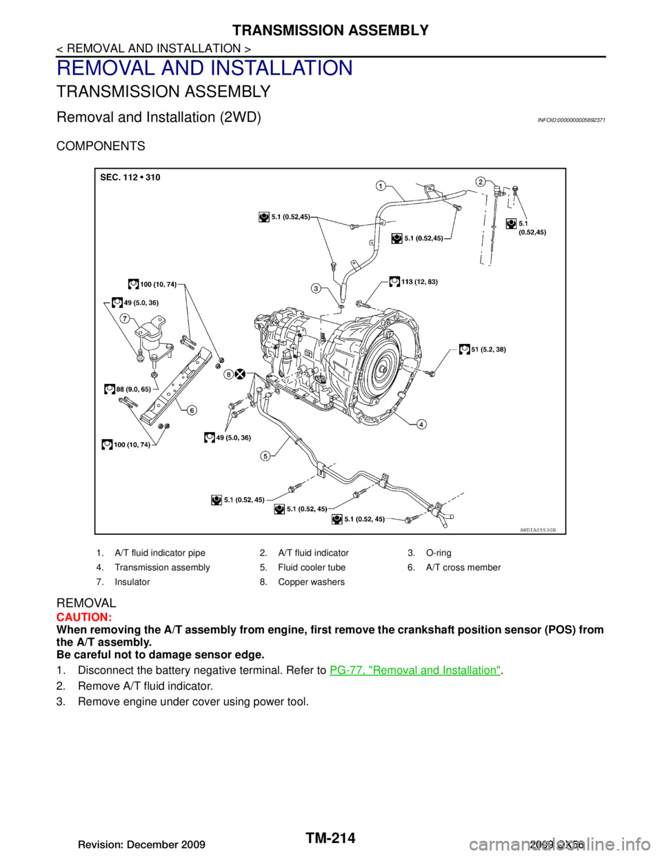INFINITI QX56 2009 Factory Owners Manual
TM-214
< REMOVAL AND INSTALLATION >
TRANSMISSION ASSEMBLY
REMOVAL AND INSTALLATION
TRANSMISSION ASSEMBLY
Removal and Installation (2WD)INFOID:0000000005892371
COMPONENTS
REMOVAL
CAUTION:
When removin INFINITI QX56 2009 Factory Owners Manual
TM-214
< REMOVAL AND INSTALLATION >
TRANSMISSION ASSEMBLY
REMOVAL AND INSTALLATION
TRANSMISSION ASSEMBLY
Removal and Installation (2WD)INFOID:0000000005892371
COMPONENTS
REMOVAL
CAUTION:
When removin