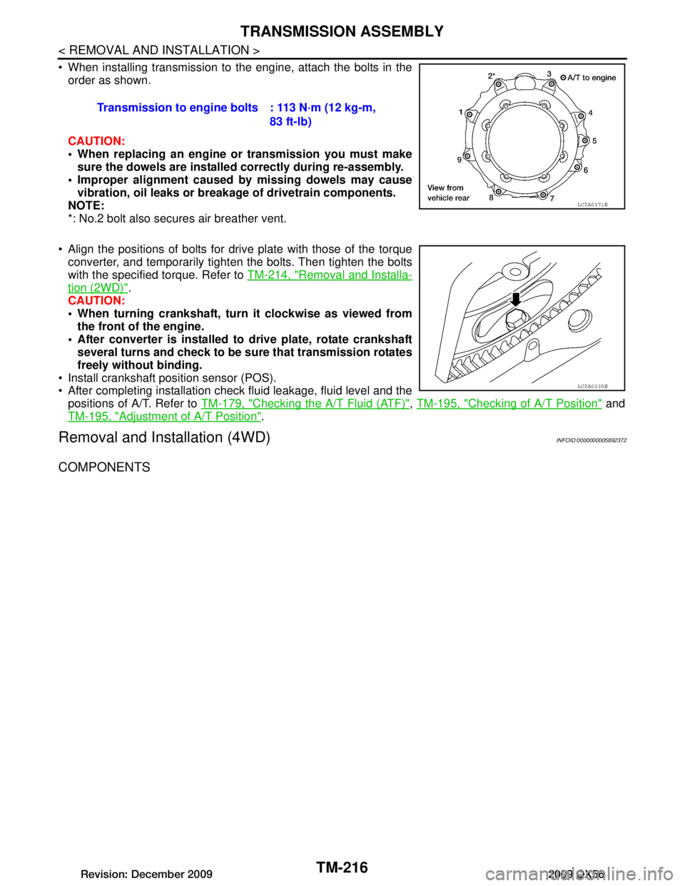 INFINITI QX56 2009 Factory Owners Manual
TM-216
< REMOVAL AND INSTALLATION >
TRANSMISSION ASSEMBLY
When installing transmission to the engine, attach the bolts in theorder as shown.
CAUTION:
When replacing an engine or transmission you INFINITI QX56 2009 Factory Owners Manual
TM-216
< REMOVAL AND INSTALLATION >
TRANSMISSION ASSEMBLY
When installing transmission to the engine, attach the bolts in theorder as shown.
CAUTION:
When replacing an engine or transmission you