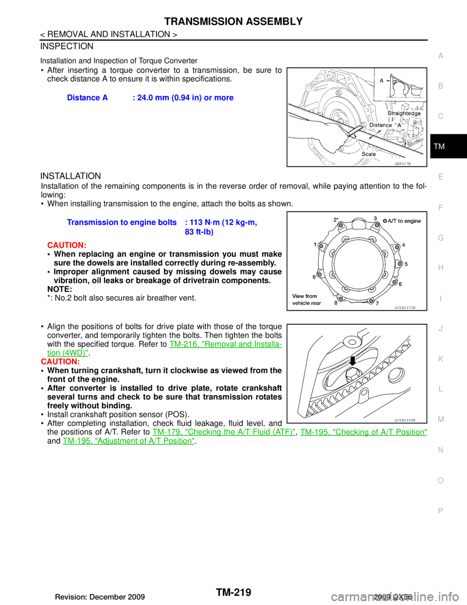 INFINITI QX56 2009 Factory Owners Manual
TRANSMISSION ASSEMBLYTM-219
< REMOVAL AND INSTALLATION >
CEF
G H
I
J
K L
M A
B
TM
N
O P
INSPECTION
Installation and Inspection of Torque Converter
After inserting a torque converter to a transmissi INFINITI QX56 2009 Factory Owners Manual
TRANSMISSION ASSEMBLYTM-219
< REMOVAL AND INSTALLATION >
CEF
G H
I
J
K L
M A
B
TM
N
O P
INSPECTION
Installation and Inspection of Torque Converter
After inserting a torque converter to a transmissi