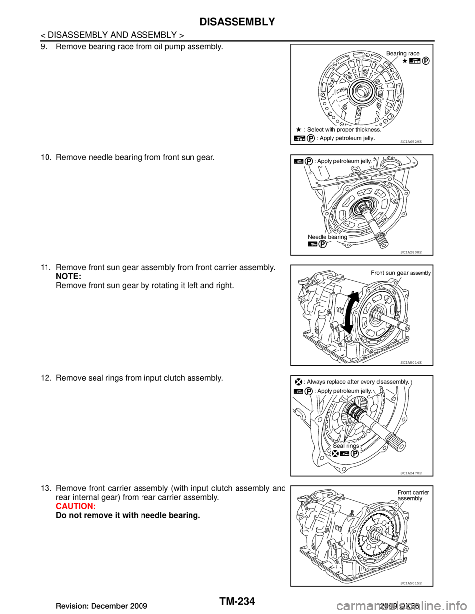 INFINITI QX56 2009  Factory Service Manual 
TM-234
< DISASSEMBLY AND ASSEMBLY >
DISASSEMBLY
9. Remove bearing race from oil pump assembly.
10. Remove needle bearing from front sun gear.
11. Remove front sun gear assembly from front carrier ass