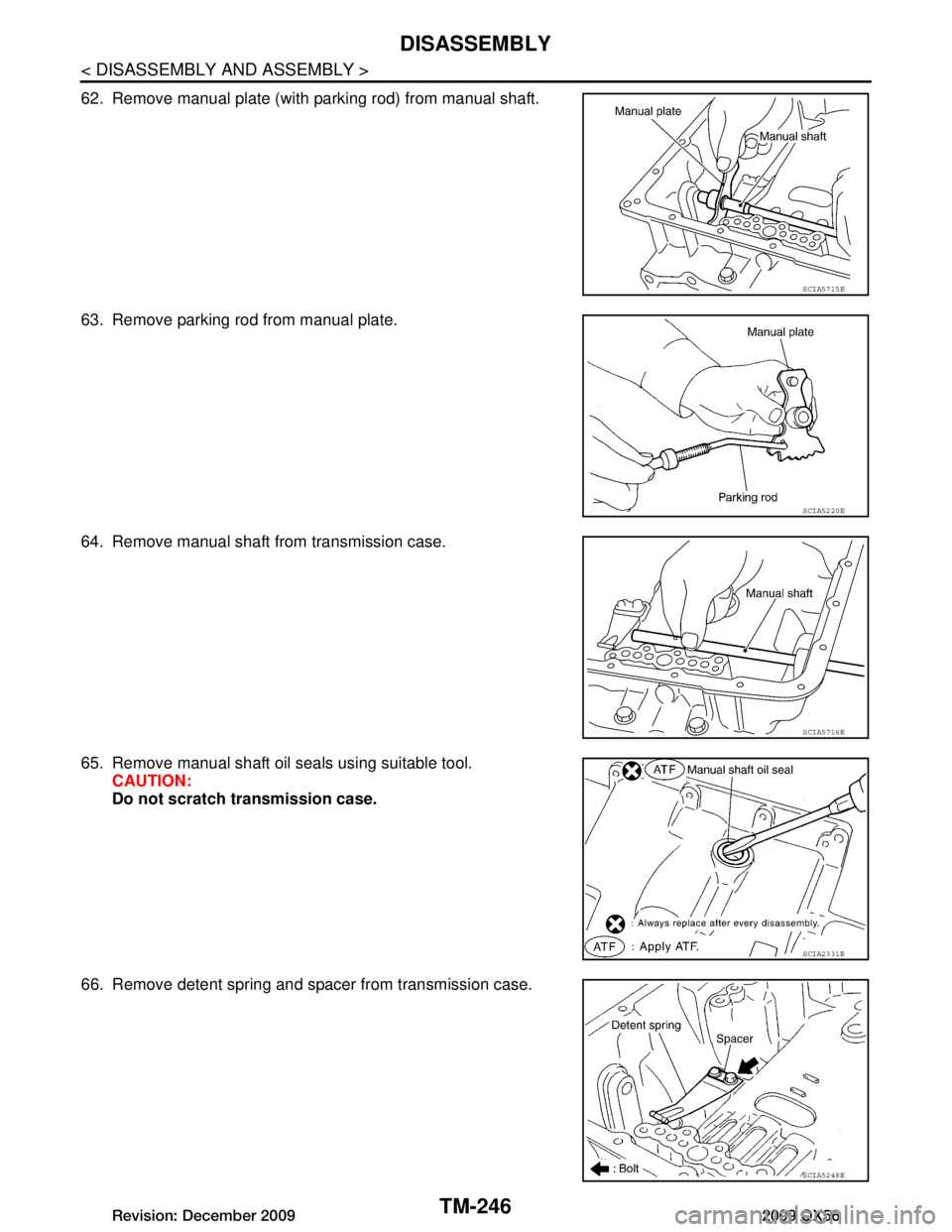 INFINITI QX56 2009  Factory Service Manual 
TM-246
< DISASSEMBLY AND ASSEMBLY >
DISASSEMBLY
62. Remove manual plate (with parking rod) from manual shaft.
63. Remove parking rod from manual plate.
64. Remove manual shaft from transmission case.
