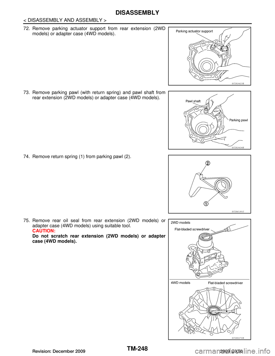 INFINITI QX56 2009  Factory Service Manual 
TM-248
< DISASSEMBLY AND ASSEMBLY >
DISASSEMBLY
72. Remove parking actuator support from rear extension (2WD
models) or adapter case (4WD models).
73. Remove parking pawl (with return spring) and paw