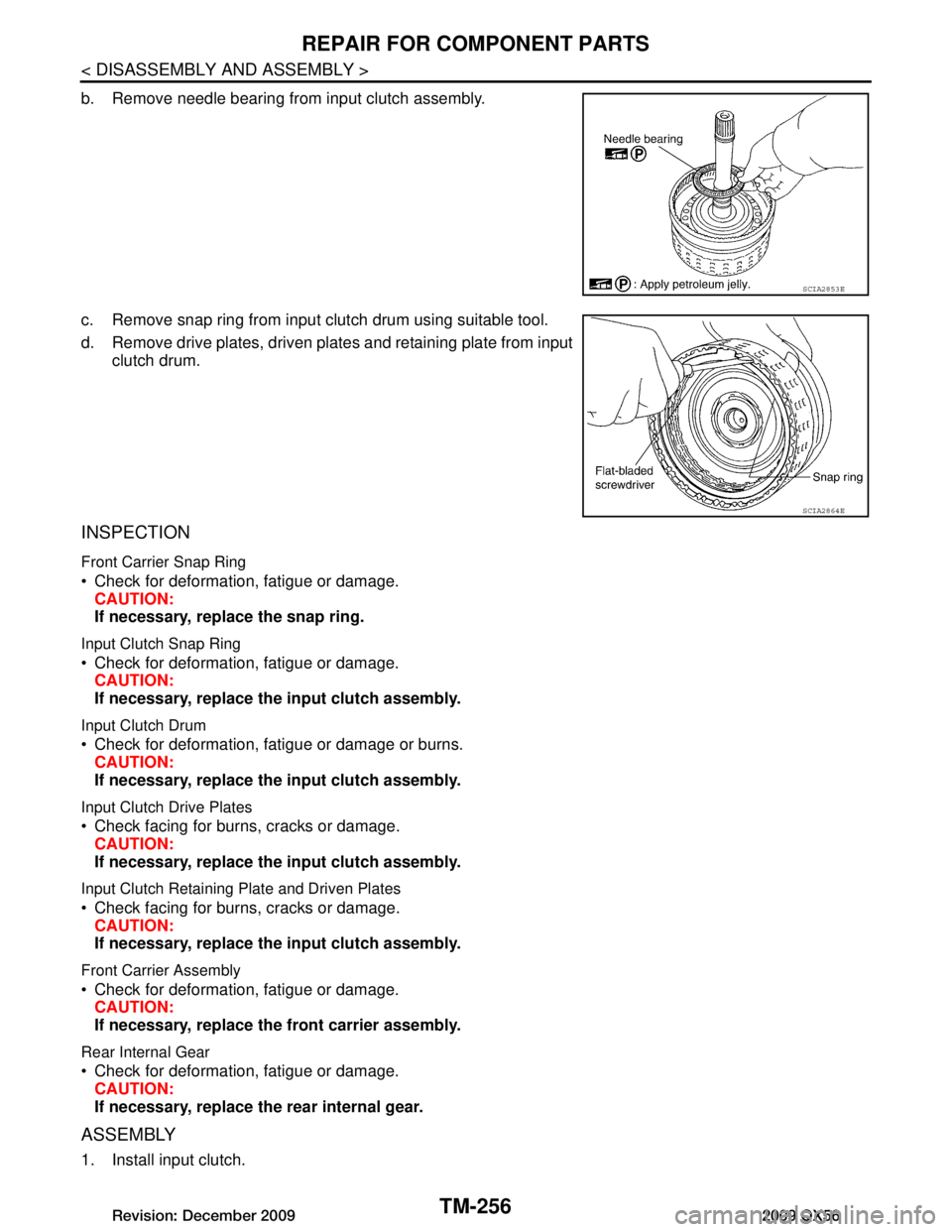 INFINITI QX56 2009  Factory Service Manual 
TM-256
< DISASSEMBLY AND ASSEMBLY >
REPAIR FOR COMPONENT PARTS
b. Remove needle bearing from input clutch assembly.
c. Remove snap ring from input clutch drum using suitable tool.
d. Remove drive pla