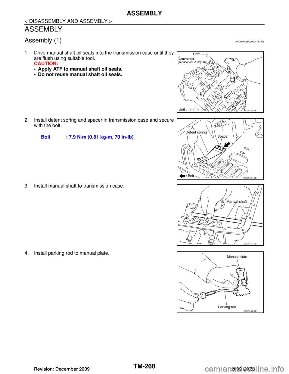 INFINITI QX56 2009 Factory Service Manual
TM-268
< DISASSEMBLY AND ASSEMBLY >
ASSEMBLY
ASSEMBLY
Assembly (1)INFOID:0000000004187496
1. Drive manual shaft oil seals into the transmission case until theyare flush using suitable tool.
CAUTION:
INFINITI QX56 2009 Factory Service Manual
TM-268
< DISASSEMBLY AND ASSEMBLY >
ASSEMBLY
ASSEMBLY
Assembly (1)INFOID:0000000004187496
1. Drive manual shaft oil seals into the transmission case until theyare flush using suitable tool.
CAUTION: