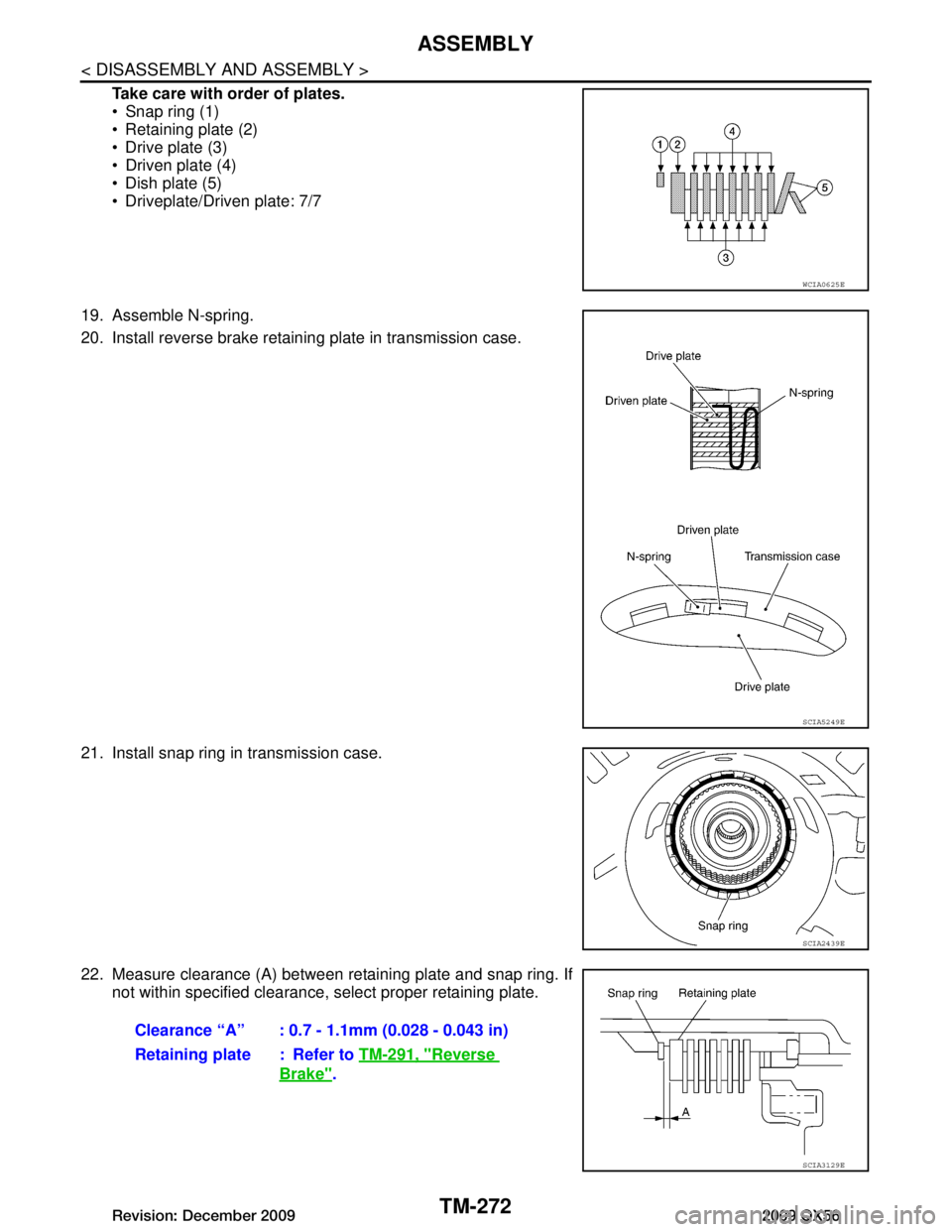 INFINITI QX56 2009  Factory Service Manual 
TM-272
< DISASSEMBLY AND ASSEMBLY >
ASSEMBLY
Take care with order of plates.
 Snap ring (1)
 Retaining plate (2)
 Drive plate (3)
 Driven plate (4)
 Dish plate (5)
 Driveplate/Driven plate: 7/7