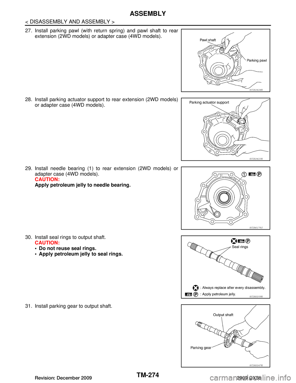 INFINITI QX56 2009  Factory Service Manual 
TM-274
< DISASSEMBLY AND ASSEMBLY >
ASSEMBLY
27. Install parking pawl (with return spring) and pawl shaft to rearextension (2WD models) or adapter case (4WD models).
28. Install parking actuator supp