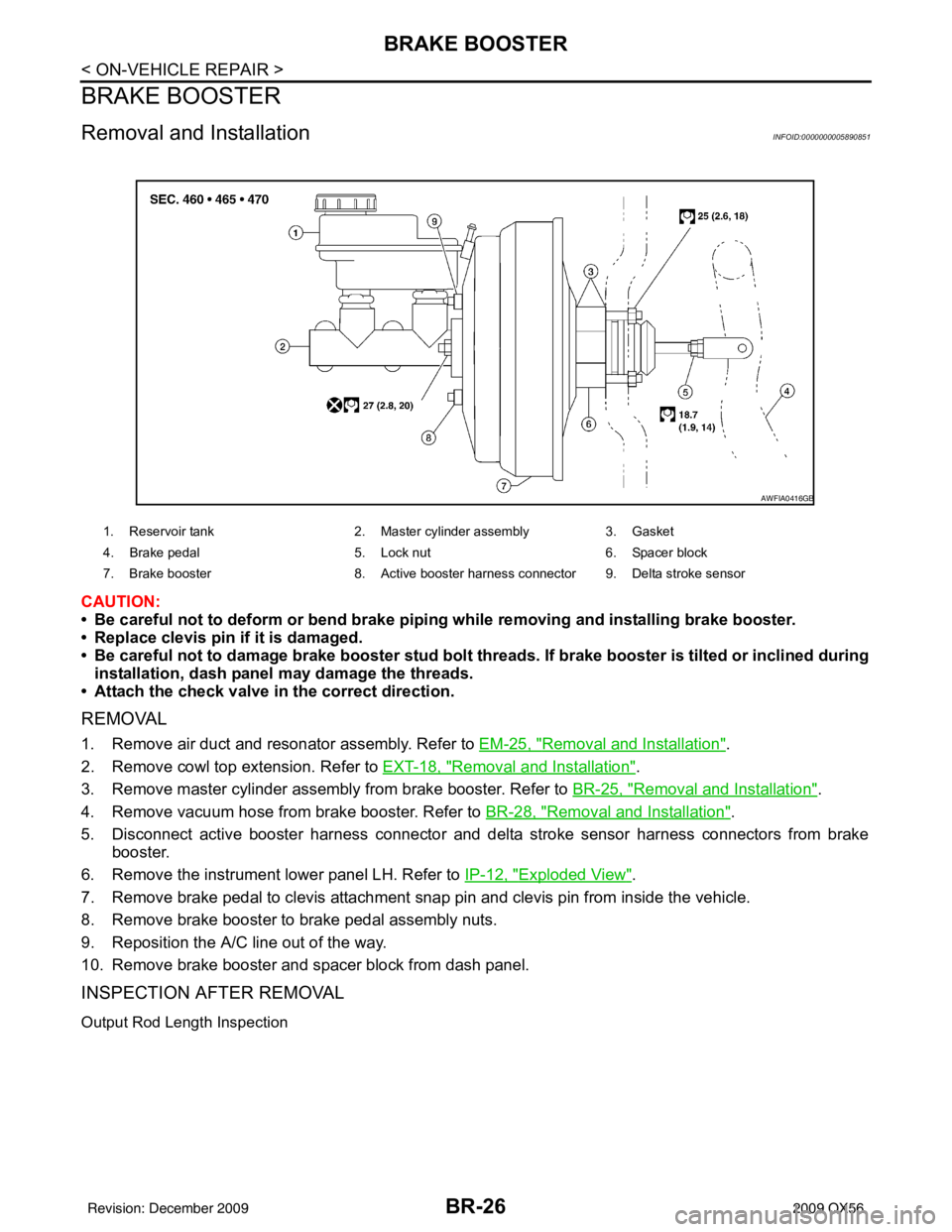 INFINITI QX56 2009 Factory Service Manual BR-26
< ON-VEHICLE REPAIR >
BRAKE BOOSTER
BRAKE BOOSTER
Removal and InstallationINFOID:0000000005890851
CAUTION:
• Be careful not to deform or bend brake piping while removing and installing brake b INFINITI QX56 2009 Factory Service Manual BR-26
< ON-VEHICLE REPAIR >
BRAKE BOOSTER
BRAKE BOOSTER
Removal and InstallationINFOID:0000000005890851
CAUTION:
• Be careful not to deform or bend brake piping while removing and installing brake b