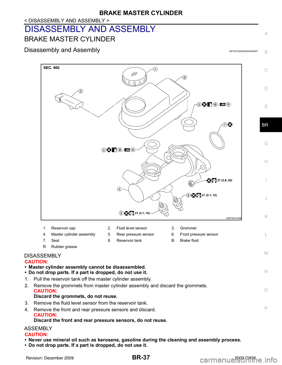 INFINITI QX56 2009  Factory Service Manual BRAKE MASTER CYLINDERBR-37
< DISASSEMBLY AND ASSEMBLY >
C
DE
G H
I
J
K L
M A
B
BR
N
O P
DISASSEMBLY AND ASSEMBLY
BRAKE MASTER CYLINDER
Disassembly and AssemblyINFOID:0000000004045487
DISASSEMBLY
CAUTI
