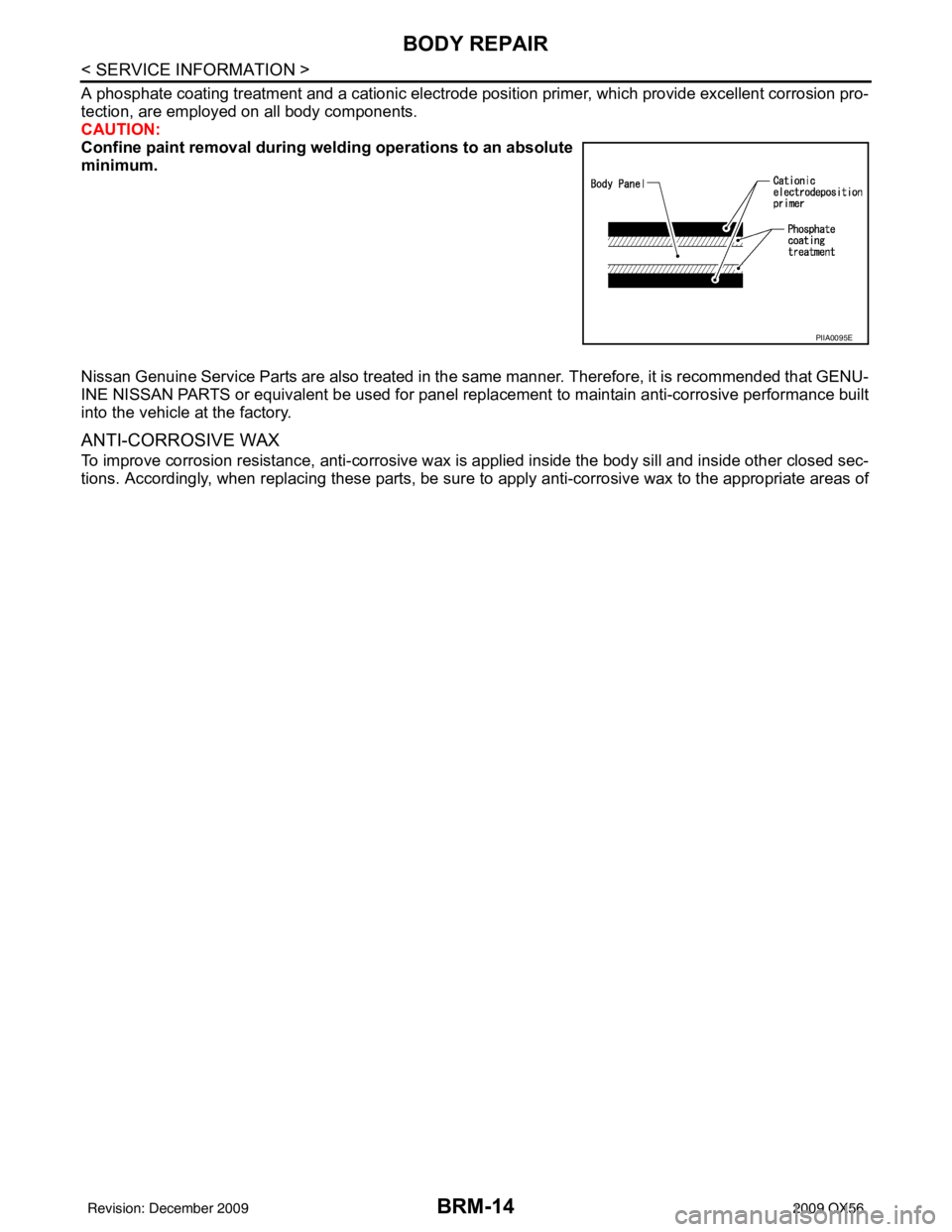 INFINITI QX56 2009 Factory Service Manual BRM-14
< SERVICE INFORMATION >
BODY REPAIR
A phosphate coating treatment and a cationic electrode position primer, which provide excellent corrosion pro-
tection, are employed on all body components.
INFINITI QX56 2009 Factory Service Manual BRM-14
< SERVICE INFORMATION >
BODY REPAIR
A phosphate coating treatment and a cationic electrode position primer, which provide excellent corrosion pro-
tection, are employed on all body components.