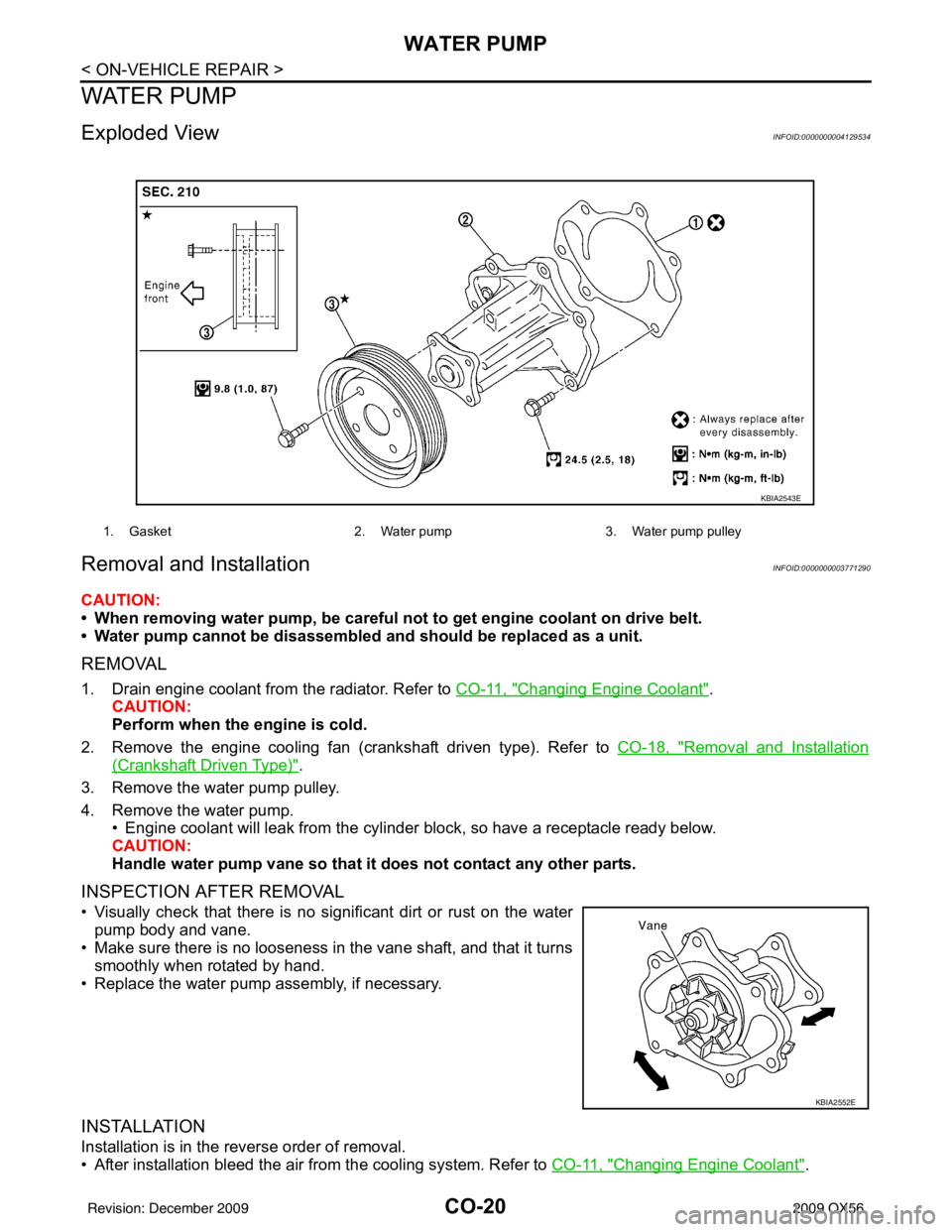INFINITI QX56 2009 Factory User Guide CO-20
< ON-VEHICLE REPAIR >
WATER PUMP
WATER PUMP
Exploded ViewINFOID:0000000004129534
Removal and InstallationINFOID:0000000003771290
CAUTION:
• When removing water pump, be careful not to get engi INFINITI QX56 2009 Factory User Guide CO-20
< ON-VEHICLE REPAIR >
WATER PUMP
WATER PUMP
Exploded ViewINFOID:0000000004129534
Removal and InstallationINFOID:0000000003771290
CAUTION:
• When removing water pump, be careful not to get engi
