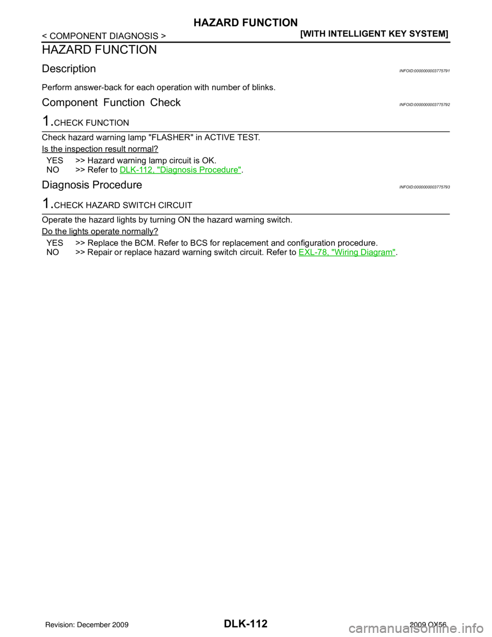 INFINITI QX56 2009  Factory Service Manual DLK-112
< COMPONENT DIAGNOSIS >[WITH INTELLIGENT KEY SYSTEM]
HAZARD FUNCTION
HAZARD FUNCTION
DescriptionINFOID:0000000003775791
Perform answer-back for each operation with number of blinks.
Component 