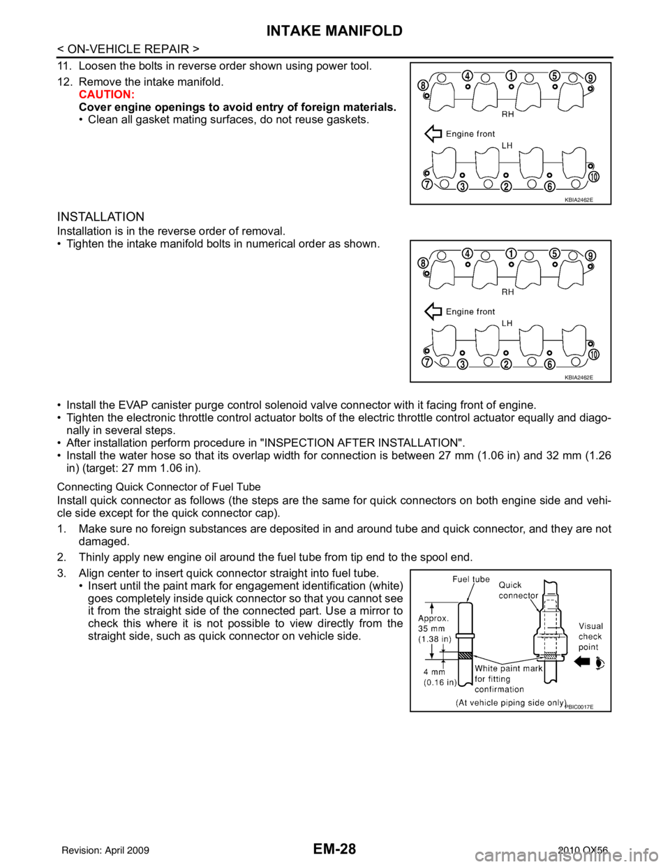 INFINITI QX56 2010 Factory Manual Online EM-28
< ON-VEHICLE REPAIR >
INTAKE MANIFOLD
11. Loosen the bolts in reverse order shown using power tool.
12. Remove the intake manifold.CAUTION:
Cover engine openings to avoid entry of foreign mater INFINITI QX56 2010 Factory Manual Online EM-28
< ON-VEHICLE REPAIR >
INTAKE MANIFOLD
11. Loosen the bolts in reverse order shown using power tool.
12. Remove the intake manifold.CAUTION:
Cover engine openings to avoid entry of foreign mater