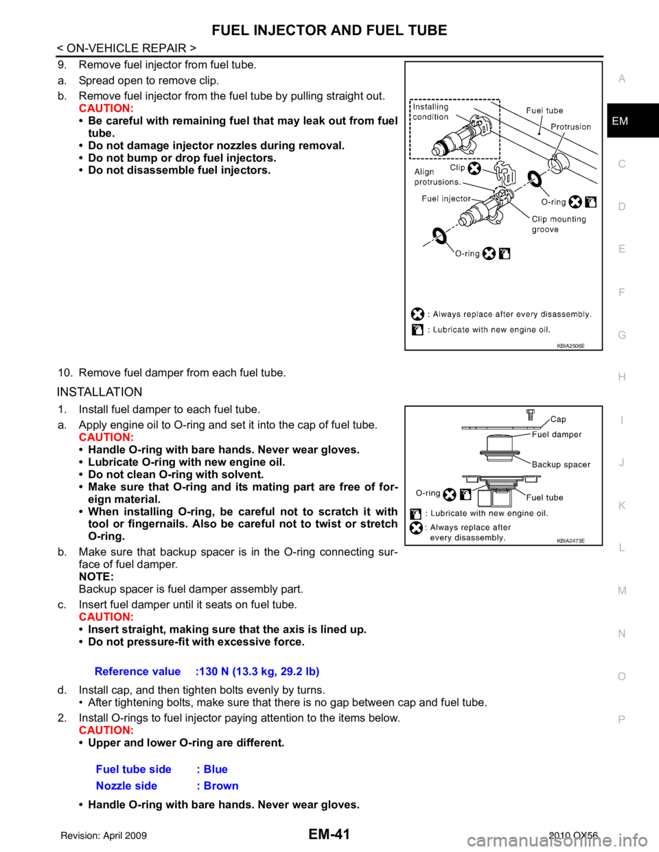 INFINITI QX56 2010 Factory Owners Guide FUEL INJECTOR AND FUEL TUBEEM-41
< ON-VEHICLE REPAIR >
C
DE
F
G H
I
J
K L
M A
EM
NP
O
9. Remove fuel injector from fuel tube.
a. Spread open to remove clip.
b. Remove fuel injector from the
fuel tube INFINITI QX56 2010 Factory Owners Guide FUEL INJECTOR AND FUEL TUBEEM-41
< ON-VEHICLE REPAIR >
C
DE
F
G H
I
J
K L
M A
EM
NP
O
9. Remove fuel injector from fuel tube.
a. Spread open to remove clip.
b. Remove fuel injector from the
fuel tube