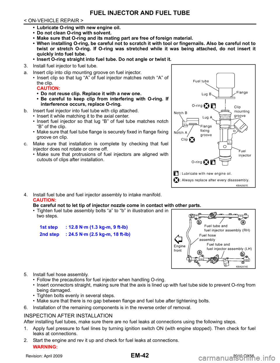 INFINITI QX56 2010 Factory Service Manual EM-42
< ON-VEHICLE REPAIR >
FUEL INJECTOR AND FUEL TUBE
• Lubricate O-ring with new engine oil.
• Do not clean O-ring with solvent.
• Make sure that O-ring and its mating part are free of foreig INFINITI QX56 2010 Factory Service Manual EM-42
< ON-VEHICLE REPAIR >
FUEL INJECTOR AND FUEL TUBE
• Lubricate O-ring with new engine oil.
• Do not clean O-ring with solvent.
• Make sure that O-ring and its mating part are free of foreig