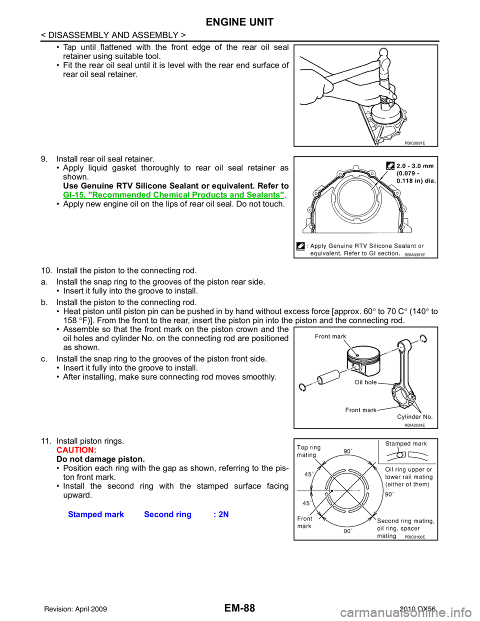 INFINITI QX56 2010  Factory Service Manual EM-88
< DISASSEMBLY AND ASSEMBLY >
ENGINE UNIT
• Tap until flattened with the front edge of the rear oil sealretainer using suitable tool. 
• Fit the rear oil seal until it is  level with the rear