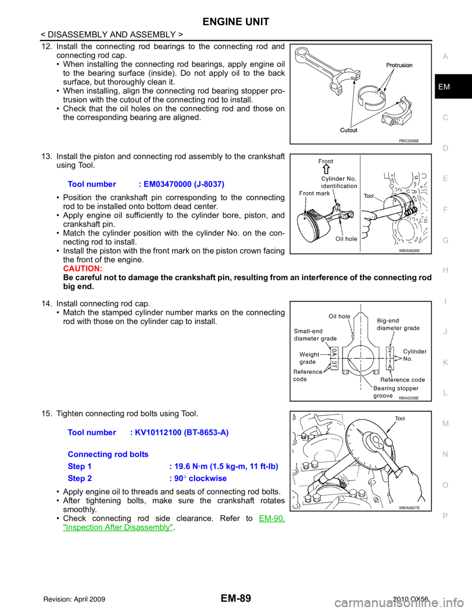INFINITI QX56 2010 Factory Repair Manual ENGINE UNITEM-89
< DISASSEMBLY AND ASSEMBLY >
C
DE
F
G H
I
J
K L
M A
EM
NP
O
12. Install the connecting rod bearings to the connecting rod and
connecting rod cap.
• When installing the connecting ro INFINITI QX56 2010 Factory Repair Manual ENGINE UNITEM-89
< DISASSEMBLY AND ASSEMBLY >
C
DE
F
G H
I
J
K L
M A
EM
NP
O
12. Install the connecting rod bearings to the connecting rod and
connecting rod cap.
• When installing the connecting ro