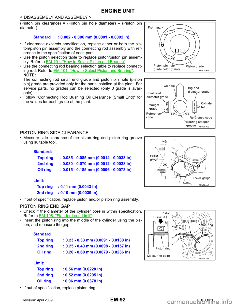 INFINITI QX56 2010 Factory Service Manual EM-92
< DISASSEMBLY AND ASSEMBLY >
ENGINE UNIT
(Piston pin clearance) = (Piston pin hole diameter) – (Piston pin
diameter)
• If clearance exceeds specification, replace either or both the pis-
ton INFINITI QX56 2010 Factory Service Manual EM-92
< DISASSEMBLY AND ASSEMBLY >
ENGINE UNIT
(Piston pin clearance) = (Piston pin hole diameter) – (Piston pin
diameter)
• If clearance exceeds specification, replace either or both the pis-
ton
