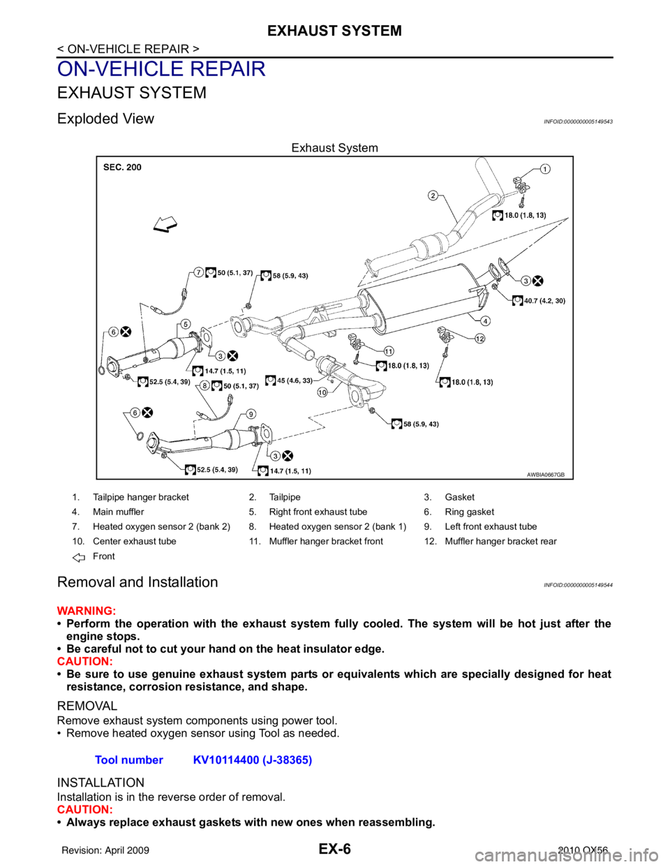INFINITI QX56 2010  Factory Service Manual EX-6
< ON-VEHICLE REPAIR >
EXHAUST SYSTEM
ON-VEHICLE REPAIR
EXHAUST SYSTEM
Exploded ViewINFOID:0000000005149543
Exhaust System
Removal and InstallationINFOID:0000000005149544
WARNING:
• Perform the 