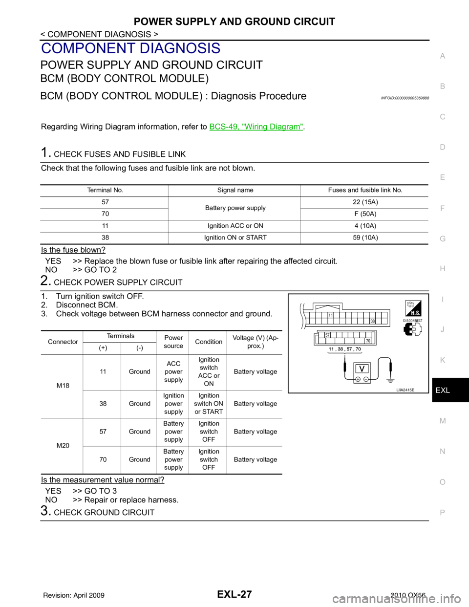 INFINITI QX56 2010 Factory User Guide POWER SUPPLY AND GROUND CIRCUITEXL-27
< COMPONENT DIAGNOSIS >
C
DE
F
G H
I
J
K
M A
B
EXL
N
O P
COMPONENT DIAGNOSIS
POWER SUPPLY AND GROUND CIRCUIT
BCM (BODY CONTROL MODULE)
BCM (BODY CONTROL MODULE) INFINITI QX56 2010 Factory User Guide POWER SUPPLY AND GROUND CIRCUITEXL-27
< COMPONENT DIAGNOSIS >
C
DE
F
G H
I
J
K
M A
B
EXL
N
O P
COMPONENT DIAGNOSIS
POWER SUPPLY AND GROUND CIRCUIT
BCM (BODY CONTROL MODULE)
BCM (BODY CONTROL MODULE)