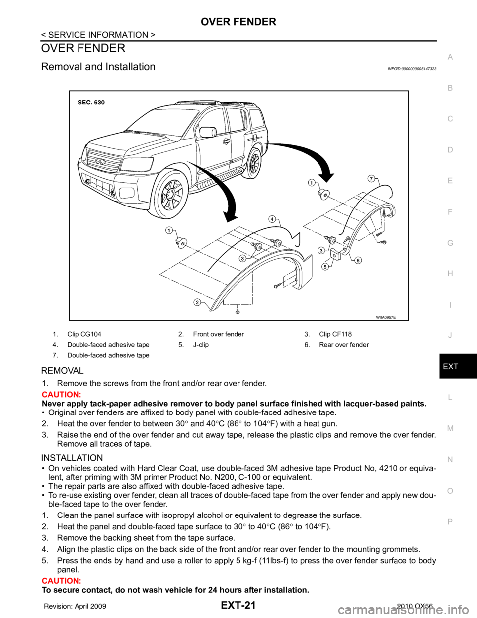 INFINITI QX56 2010 Factory Service Manual OVER FENDEREXT-21
< SERVICE INFORMATION >
C
DE
F
G H
I
J
L
M A
B
EXT
N
O P
OVER FENDER
Removal and InstallationINFOID:0000000005147323
REMOVAL
1. Remove the screws from the front and/or rear over fend INFINITI QX56 2010 Factory Service Manual OVER FENDEREXT-21
< SERVICE INFORMATION >
C
DE
F
G H
I
J
L
M A
B
EXT
N
O P
OVER FENDER
Removal and InstallationINFOID:0000000005147323
REMOVAL
1. Remove the screws from the front and/or rear over fend