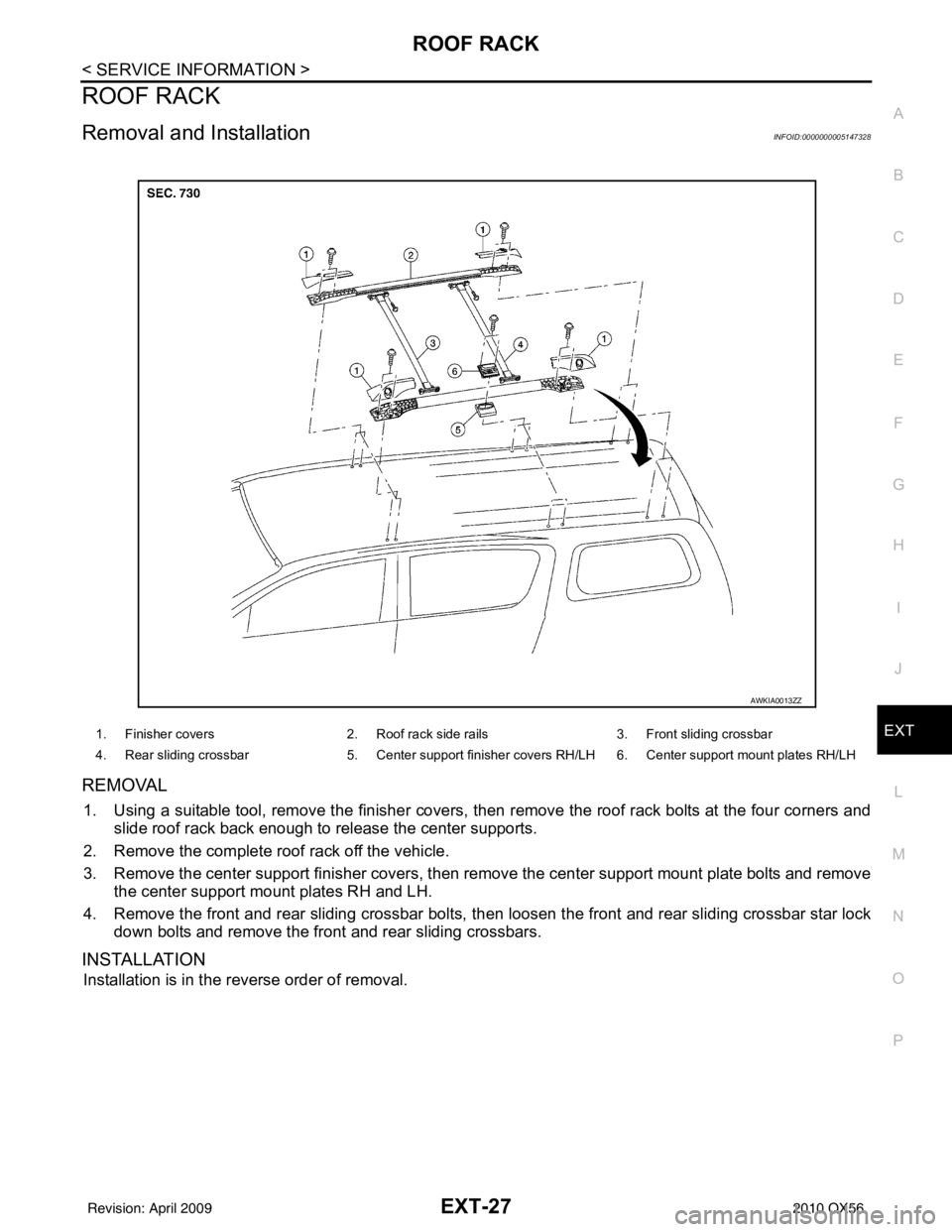 INFINITI QX56 2010 Factory Service Manual ROOF RACKEXT-27
< SERVICE INFORMATION >
C
DE
F
G H
I
J
L
M A
B
EXT
N
O P
ROOF RACK
Removal and InstallationINFOID:0000000005147328
REMOVAL
1. Using a suitable tool, remove the finisher covers, then re INFINITI QX56 2010 Factory Service Manual ROOF RACKEXT-27
< SERVICE INFORMATION >
C
DE
F
G H
I
J
L
M A
B
EXT
N
O P
ROOF RACK
Removal and InstallationINFOID:0000000005147328
REMOVAL
1. Using a suitable tool, remove the finisher covers, then re