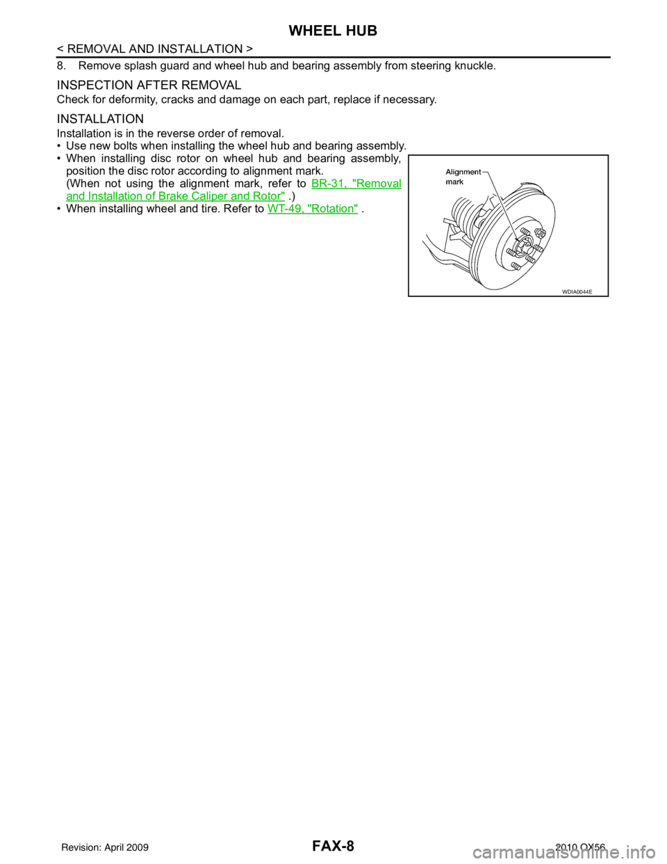 INFINITI QX56 2010 Factory Service Manual FAX-8
< REMOVAL AND INSTALLATION >
WHEEL HUB
8. Remove splash guard and wheel hub and bearing assembly from steering knuckle.
INSPECTION AFTER REMOVAL
Check for deformity, cracks and damage on each pa INFINITI QX56 2010 Factory Service Manual FAX-8
< REMOVAL AND INSTALLATION >
WHEEL HUB
8. Remove splash guard and wheel hub and bearing assembly from steering knuckle.
INSPECTION AFTER REMOVAL
Check for deformity, cracks and damage on each pa