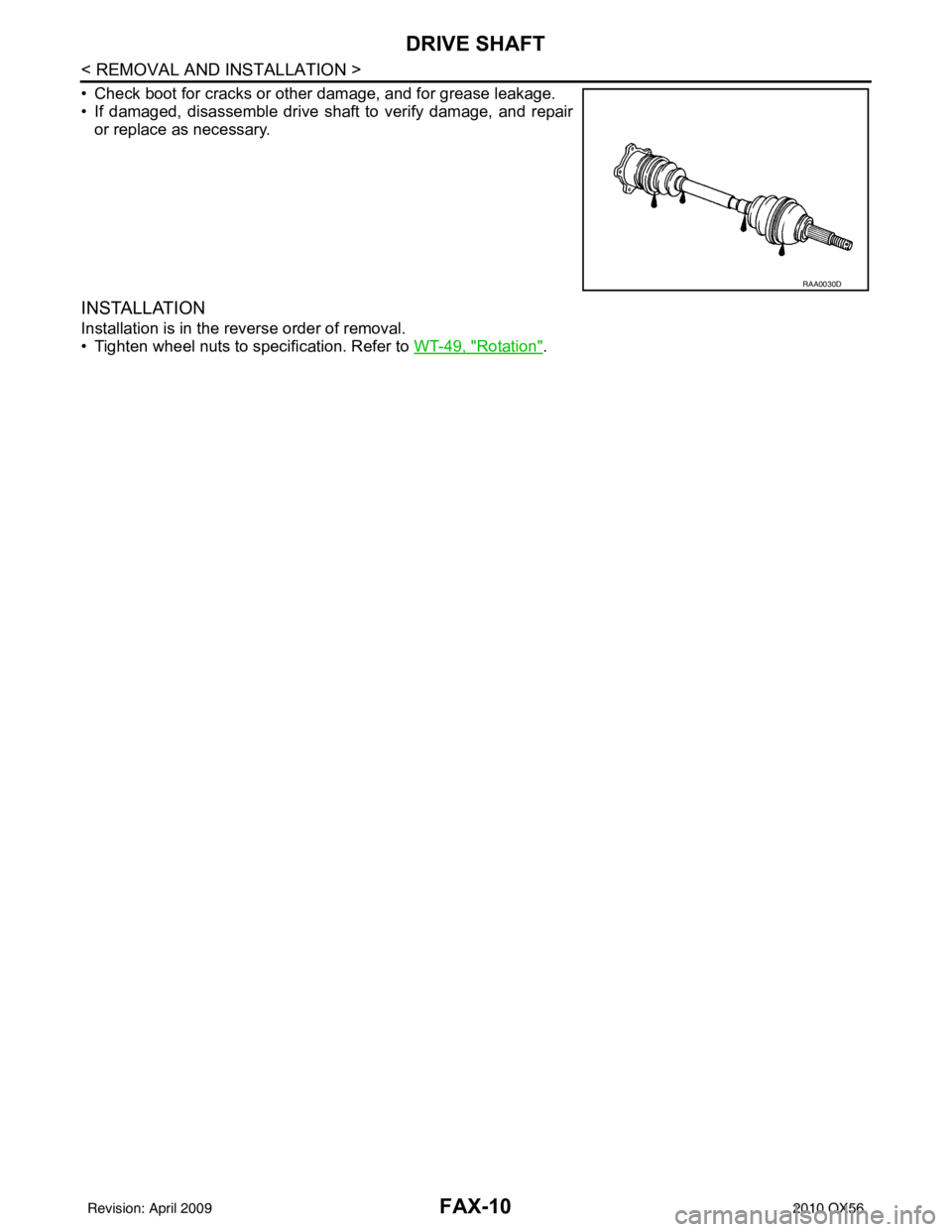 INFINITI QX56 2010 Factory Service Manual FAX-10
< REMOVAL AND INSTALLATION >
DRIVE SHAFT
• Check boot for cracks or other damage, and for grease leakage.
• If damaged, disassemble drive shaft to verify damage, and repairor replace as nec INFINITI QX56 2010 Factory Service Manual FAX-10
< REMOVAL AND INSTALLATION >
DRIVE SHAFT
• Check boot for cracks or other damage, and for grease leakage.
• If damaged, disassemble drive shaft to verify damage, and repairor replace as nec