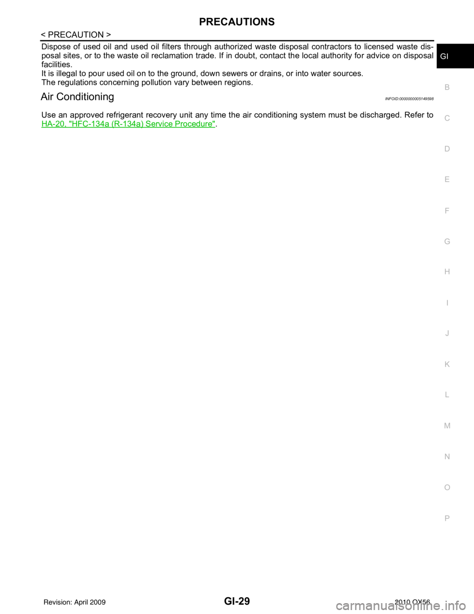 INFINITI QX56 2010  Factory Service Manual PRECAUTIONSGI-29
< PRECAUTION >
C
DE
F
G H
I
J
K L
M B
GI
N
O P
Dispose of used oil and used oil filters through authorized  waste disposal contractors to licensed waste dis-
posal sites, or to the wa