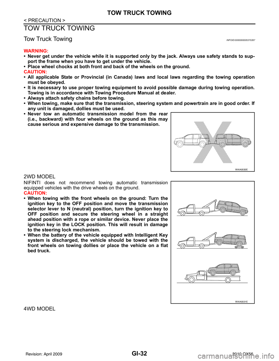 INFINITI QX56 2010  Factory Owners Manual GI-32
< PRECAUTION >
TOW TRUCK TOWING
TOW TRUCK TOWING
Tow Truck TowingINFOID:0000000005370267
WARNING:
• Never get under the vehicle while it is supported only by the jack. Always use safety stands