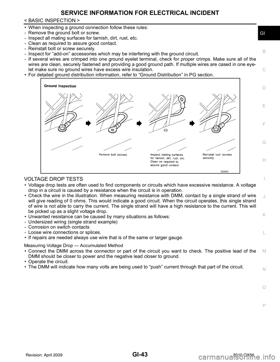INFINITI QX56 2010 Factory Service Manual SERVICE INFORMATION FOR ELECTRICAL INCIDENTGI-43
< BASIC INSPECTION >
C
DE
F
G H
I
J
K L
M B
GI
N
O P
• When inspecting a ground connection follow these rules:
- Remove the ground bolt or screw.
- I INFINITI QX56 2010 Factory Service Manual SERVICE INFORMATION FOR ELECTRICAL INCIDENTGI-43
< BASIC INSPECTION >
C
DE
F
G H
I
J
K L
M B
GI
N
O P
• When inspecting a ground connection follow these rules:
- Remove the ground bolt or screw.
- I