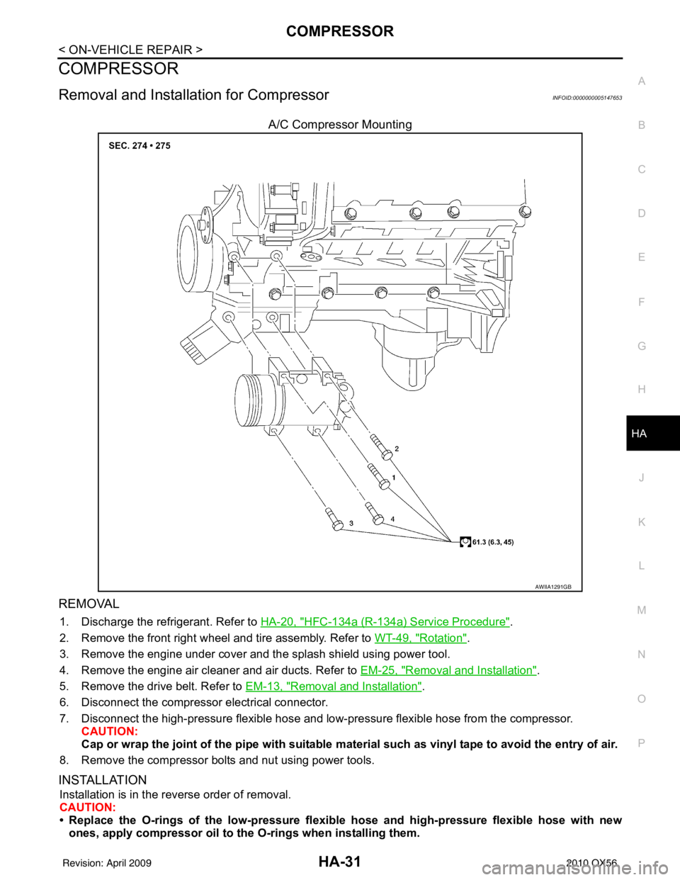 INFINITI QX56 2010 Factory Service Manual COMPRESSORHA-31
< ON-VEHICLE REPAIR >
C
DE
F
G H
J
K L
M A
B
HA
N
O P
COMPRESSOR
Removal and Installation for CompressorINFOID:0000000005147653
A/C Compressor Mounting
REMOVAL
1. Discharge the refrige INFINITI QX56 2010 Factory Service Manual COMPRESSORHA-31
< ON-VEHICLE REPAIR >
C
DE
F
G H
J
K L
M A
B
HA
N
O P
COMPRESSOR
Removal and Installation for CompressorINFOID:0000000005147653
A/C Compressor Mounting
REMOVAL
1. Discharge the refrige