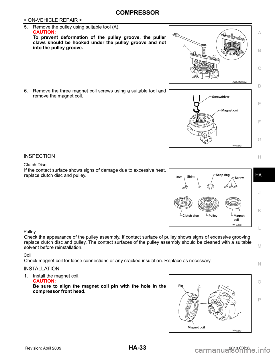 INFINITI QX56 2010 Factory Service Manual COMPRESSORHA-33
< ON-VEHICLE REPAIR >
C
DE
F
G H
J
K L
M A
B
HA
N
O P
5. Remove the pulley using suitable tool (A). CAUTION:
To prevent deformation of the pulley groove, the puller
claws should be hoo INFINITI QX56 2010 Factory Service Manual COMPRESSORHA-33
< ON-VEHICLE REPAIR >
C
DE
F
G H
J
K L
M A
B
HA
N
O P
5. Remove the pulley using suitable tool (A). CAUTION:
To prevent deformation of the pulley groove, the puller
claws should be hoo