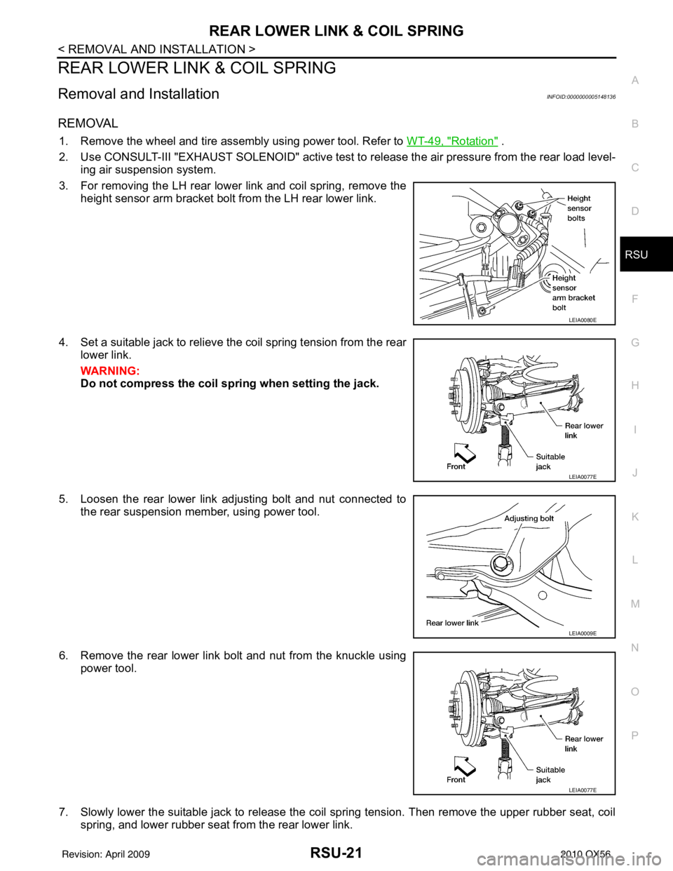 INFINITI QX56 2010 Factory Owners Manual REAR LOWER LINK & COIL SPRINGRSU-21
< REMOVAL AND INSTALLATION >
C
DF
G H
I
J
K L
M A
B
RSU
N
O P
REAR LOWER LINK & COIL SPRING
Removal and InstallationINFOID:0000000005148136
REMOVAL
1. Remove the wh INFINITI QX56 2010 Factory Owners Manual REAR LOWER LINK & COIL SPRINGRSU-21
< REMOVAL AND INSTALLATION >
C
DF
G H
I
J
K L
M A
B
RSU
N
O P
REAR LOWER LINK & COIL SPRING
Removal and InstallationINFOID:0000000005148136
REMOVAL
1. Remove the wh