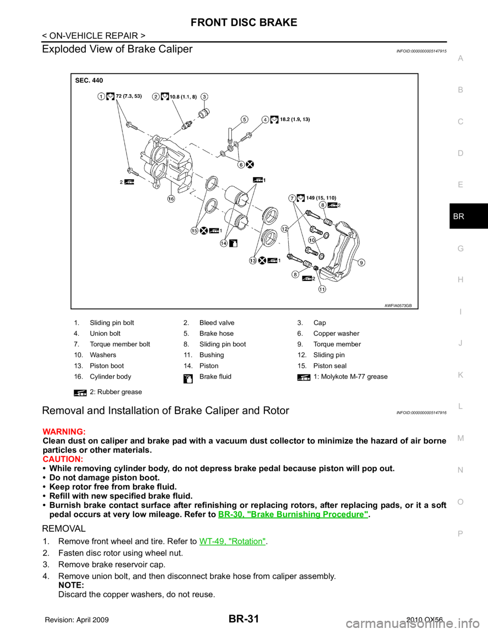 INFINITI QX56 2010  Factory Service Manual FRONT DISC BRAKEBR-31
< ON-VEHICLE REPAIR >
C
DE
G H
I
J
K L
M A
B
BR
N
O P
Exploded View of Brake CaliperINFOID:0000000005147915
Removal and Installation of  Brake Caliper and RotorINFOID:00000000051