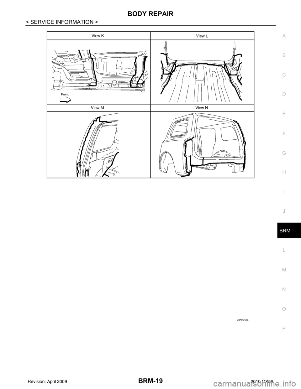 INFINITI QX56 2010  Factory Workshop Manual BODY REPAIRBRM-19
< SERVICE INFORMATION >
C
DE
F
G H
I
J
L
M A
B
BRM
N
O P
LIIA0912E
Revision: April 20092010 QX56 