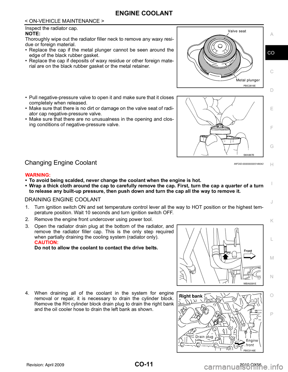 INFINITI QX56 2010 Factory Service Manual ENGINE COOLANTCO-11
< ON-VEHICLE MAINTENANCE >
C
DE
F
G H
I
J
K L
M A
CO
NP
O
Inspect the radiator cap.
NOTE:
Thoroughly wipe out the radiator filler
neck to remove any waxy resi-
due or foreign mate INFINITI QX56 2010 Factory Service Manual ENGINE COOLANTCO-11
< ON-VEHICLE MAINTENANCE >
C
DE
F
G H
I
J
K L
M A
CO
NP
O
Inspect the radiator cap.
NOTE:
Thoroughly wipe out the radiator filler
neck to remove any waxy resi-
due or foreign mate