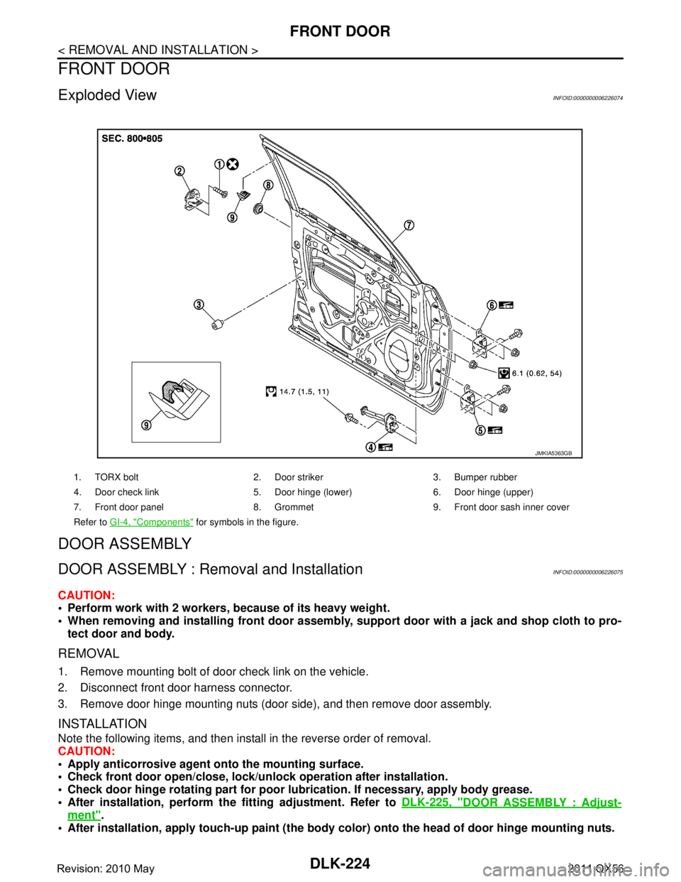 INFINITI QX56 2011 Factory Service Manual
DLK-224
< REMOVAL AND INSTALLATION >
FRONT DOOR
FRONT DOOR
Exploded ViewINFOID:0000000006226074
DOOR ASSEMBLY
DOOR ASSEMBLY : Removal and InstallationINFOID:0000000006226075
CAUTION:
Perform work w INFINITI QX56 2011 Factory Service Manual
DLK-224
< REMOVAL AND INSTALLATION >
FRONT DOOR
FRONT DOOR
Exploded ViewINFOID:0000000006226074
DOOR ASSEMBLY
DOOR ASSEMBLY : Removal and InstallationINFOID:0000000006226075
CAUTION:
Perform work w