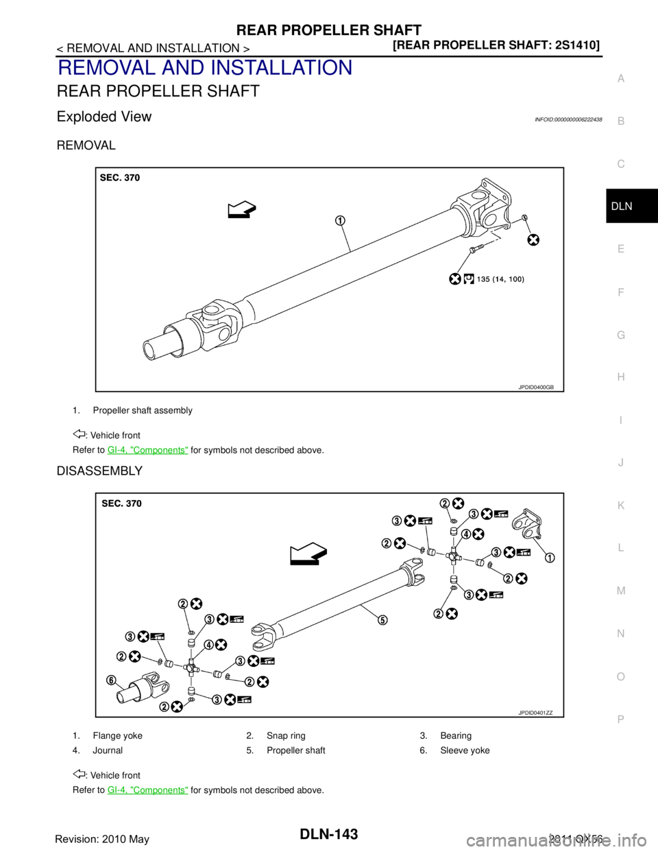 INFINITI QX56 2011  Factory Service Manual 
REAR PROPELLER SHAFTDLN-143
< REMOVAL AND INSTALLATION > [REAR PROPELLER SHAFT: 2S1410]
C
EF
G H
I
J
K L
M A
B
DLN
N
O P
REMOVAL AND INSTALLATION
REAR PROPELLER SHAFT
Exploded ViewINFOID:000000000622