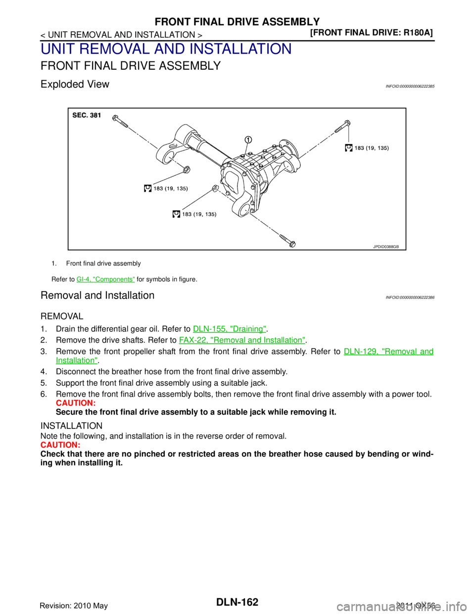 INFINITI QX56 2011  Factory Service Manual 
DLN-162
< UNIT REMOVAL AND INSTALLATION >[FRONT FINAL DRIVE: R180A]
FRONT FINAL DRIVE ASSEMBLY
UNIT REMOVAL AND INSTALLATION
FRONT FINAL DRIVE ASSEMBLY
Exploded ViewINFOID:0000000006222385
Removal an