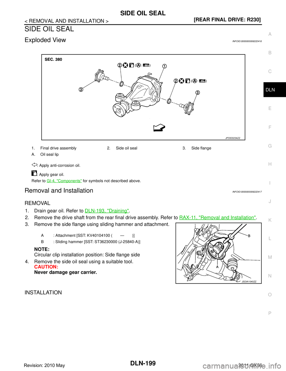 INFINITI QX56 2011  Factory Service Manual 
SIDE OIL SEALDLN-199
< REMOVAL AND INSTALLATION > [REAR FINAL DRIVE: R230]
C
EF
G H
I
J
K L
M A
B
DLN
N
O P
SIDE OIL SEAL
Exploded ViewINFOID:0000000006222416
Removal and InstallationINFOID:000000000