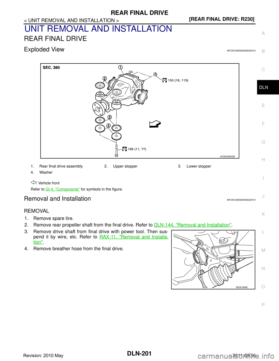 INFINITI QX56 2011  Factory Service Manual 
REAR FINAL DRIVEDLN-201
< UNIT REMOVAL AND INSTALLATION > [REAR FINAL DRIVE: R230]
C
EF
G H
I
J
K L
M A
B
DLN
N
O P
UNIT REMOVAL AND INSTALLATION
REAR FINAL DRIVE
Exploded ViewINFOID:0000000006222418