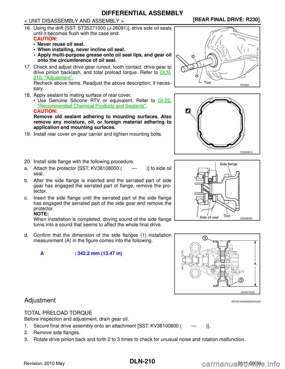 INFINITI QX56 2011  Factory Manual PDF 
DLN-210
< UNIT DISASSEMBLY AND ASSEMBLY >[REAR FINAL DRIVE: R230]
DIFFERENTIAL ASSEMBLY
16. Using the drift [SST: ST35271000 (J-26091)], drive side oil seals
until it becomes flush with the case end.