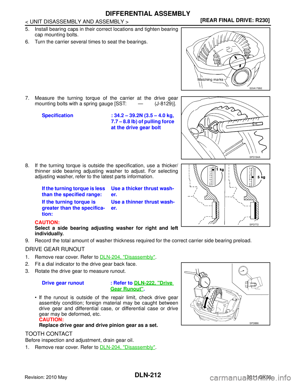 INFINITI QX56 2011  Factory Manual PDF 
DLN-212
< UNIT DISASSEMBLY AND ASSEMBLY >[REAR FINAL DRIVE: R230]
DIFFERENTIAL ASSEMBLY
5. Install bearing caps in their correct locations and tighten bearing
cap mounting bolts.
6. Turn the carrier 