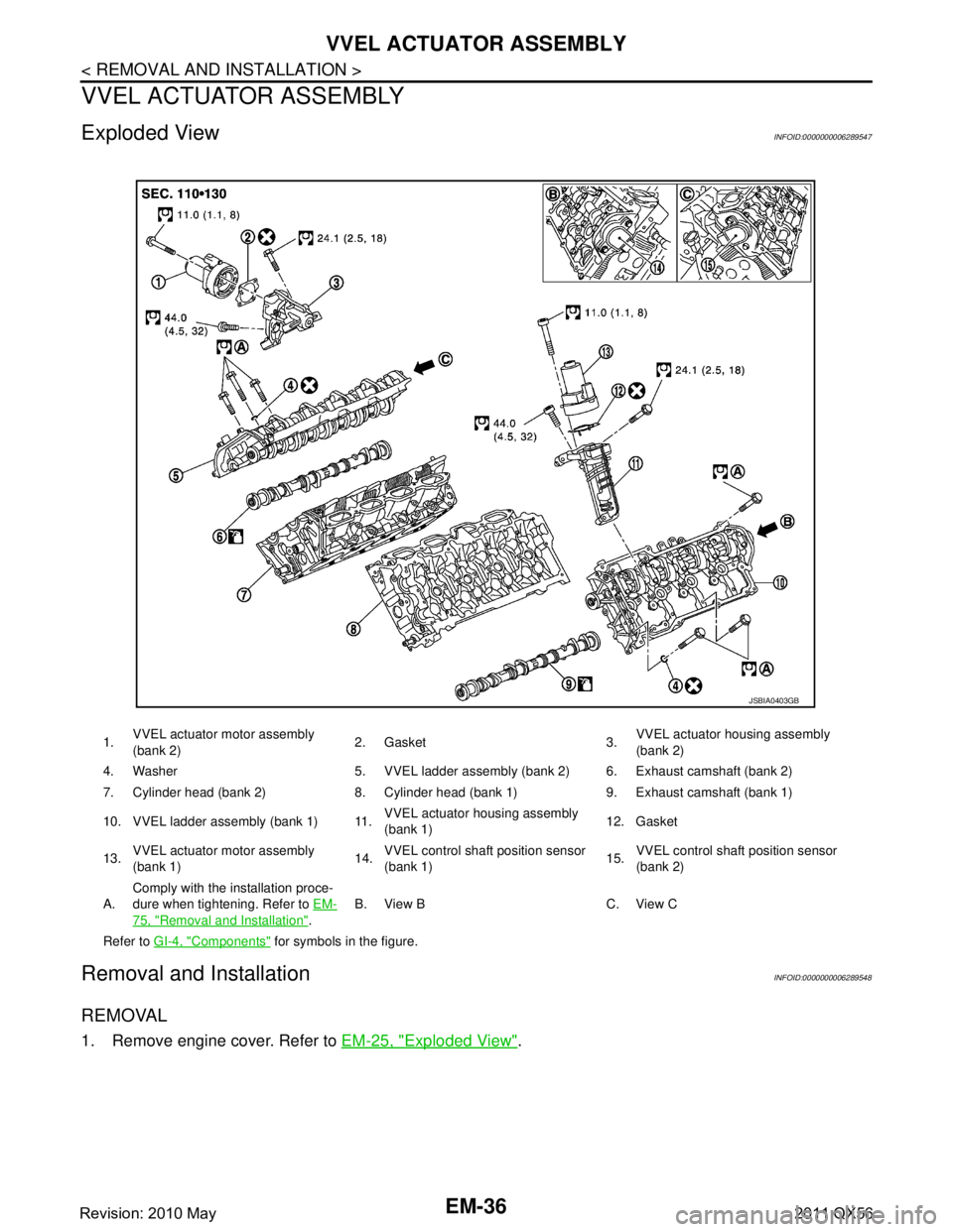 INFINITI QX56 2011 Factory Service Manual
EM-36
< REMOVAL AND INSTALLATION >
VVEL ACTUATOR ASSEMBLY
VVEL ACTUATOR ASSEMBLY
Exploded ViewINFOID:0000000006289547
Removal and InstallationINFOID:0000000006289548
REMOVAL
1. Remove engine cover. R INFINITI QX56 2011 Factory Service Manual
EM-36
< REMOVAL AND INSTALLATION >
VVEL ACTUATOR ASSEMBLY
VVEL ACTUATOR ASSEMBLY
Exploded ViewINFOID:0000000006289547
Removal and InstallationINFOID:0000000006289548
REMOVAL
1. Remove engine cover. R