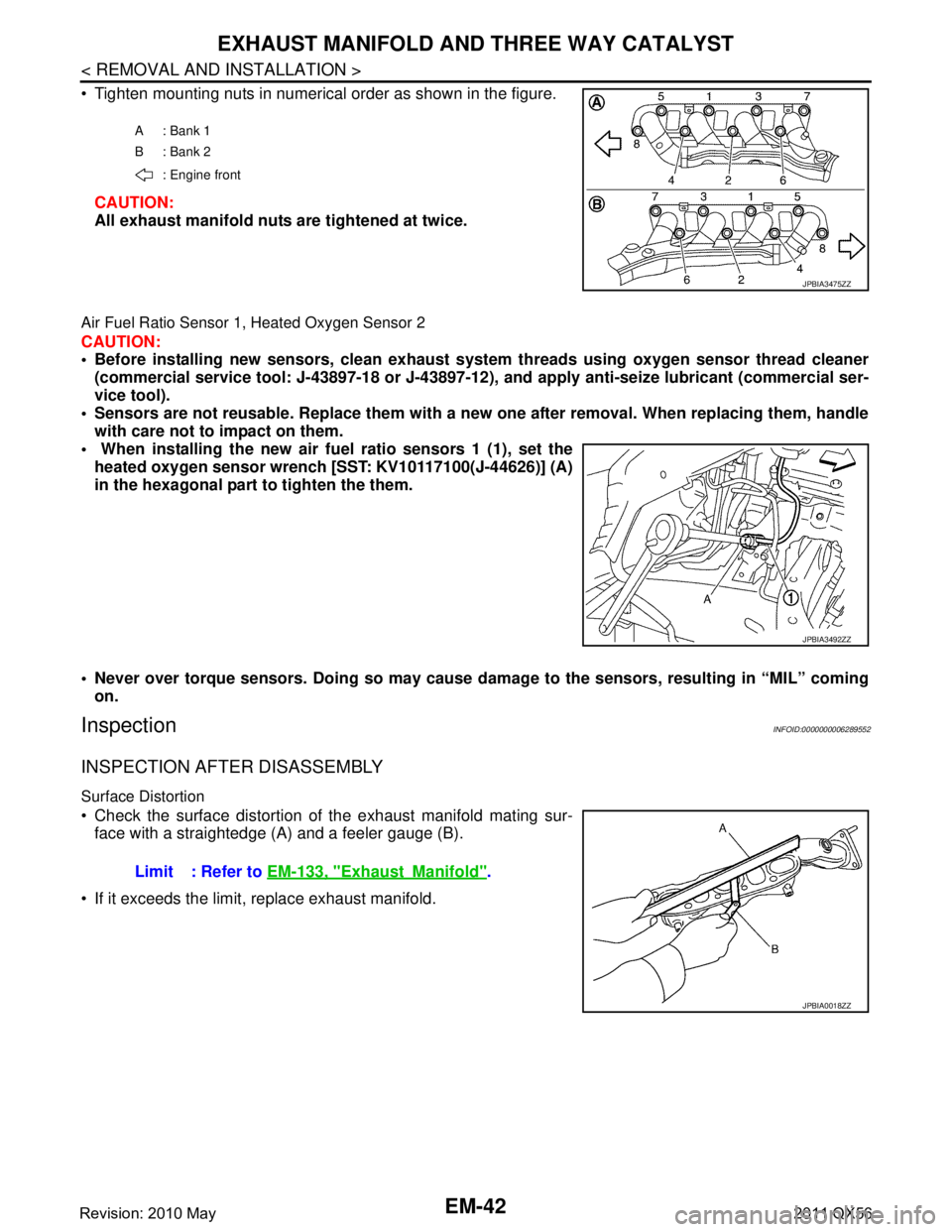 INFINITI QX56 2011 Factory Service Manual
EM-42
< REMOVAL AND INSTALLATION >
EXHAUST MANIFOLD AND THREE WAY CATALYST
Tighten mounting nuts in numerical order as shown in the figure.CAUTION:
All exhaust manifold nuts are tightened at twice INFINITI QX56 2011 Factory Service Manual
EM-42
< REMOVAL AND INSTALLATION >
EXHAUST MANIFOLD AND THREE WAY CATALYST
Tighten mounting nuts in numerical order as shown in the figure.CAUTION:
All exhaust manifold nuts are tightened at twice
