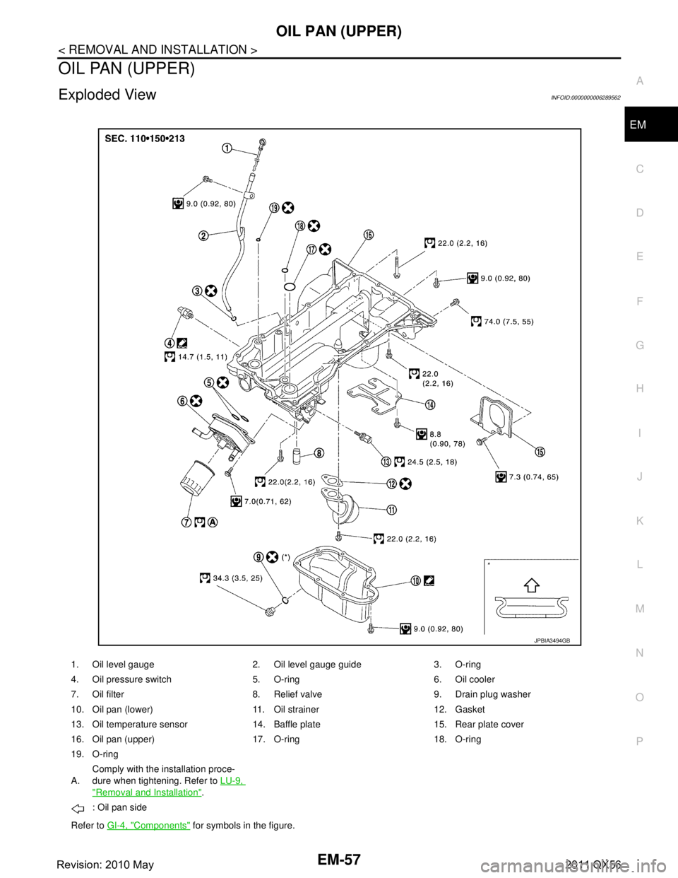 INFINITI QX56 2011 Factory Service Manual
OIL PAN (UPPER)EM-57
< REMOVAL AND INSTALLATION >
C
DE
F
G H
I
J
K L
M A
EM
NP
O
OIL PAN (UPPER)
Exploded ViewINFOID:0000000006289562
1. Oil level gauge 2. Oil level gauge guide 3. O-ring
4. Oil pres INFINITI QX56 2011 Factory Service Manual
OIL PAN (UPPER)EM-57
< REMOVAL AND INSTALLATION >
C
DE
F
G H
I
J
K L
M A
EM
NP
O
OIL PAN (UPPER)
Exploded ViewINFOID:0000000006289562
1. Oil level gauge 2. Oil level gauge guide 3. O-ring
4. Oil pres