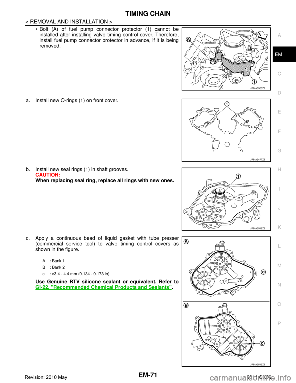 INFINITI QX56 2011 Factory Service Manual
TIMING CHAINEM-71
< REMOVAL AND INSTALLATION >
C
DE
F
G H
I
J
K L
M A
EM
NP
O
Bolt (A) of fuel pump connector protector (1) cannot be
installed after installing valve timing control cover. Therefor INFINITI QX56 2011 Factory Service Manual
TIMING CHAINEM-71
< REMOVAL AND INSTALLATION >
C
DE
F
G H
I
J
K L
M A
EM
NP
O
Bolt (A) of fuel pump connector protector (1) cannot be
installed after installing valve timing control cover. Therefor