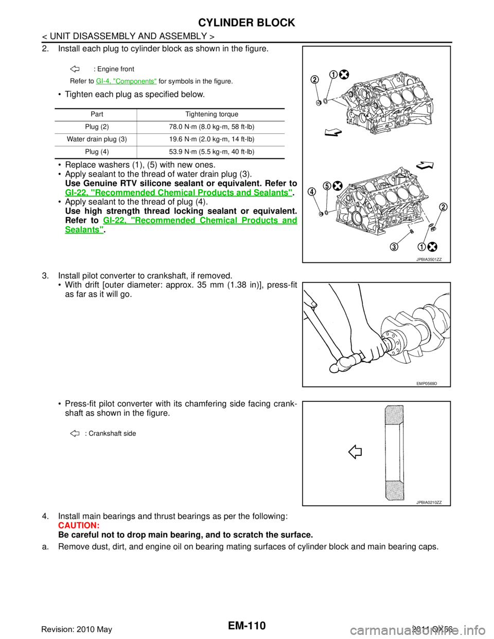 INFINITI QX56 2011 Factory Service Manual
EM-110
< UNIT DISASSEMBLY AND ASSEMBLY >
CYLINDER BLOCK
2. Install each plug to cylinder block as shown in the figure. Tighten each plug as specified below.
Replace washers (1), (5) with new ones. INFINITI QX56 2011 Factory Service Manual
EM-110
< UNIT DISASSEMBLY AND ASSEMBLY >
CYLINDER BLOCK
2. Install each plug to cylinder block as shown in the figure. Tighten each plug as specified below.
Replace washers (1), (5) with new ones.