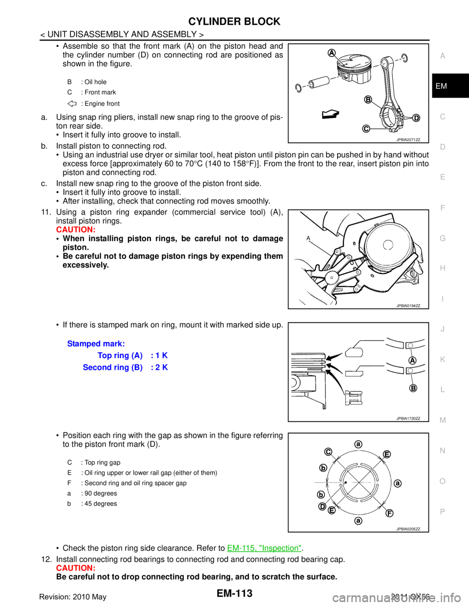 INFINITI QX56 2011 Factory Service Manual
CYLINDER BLOCKEM-113
< UNIT DISASSEMBLY AND ASSEMBLY >
C
DE
F
G H
I
J
K L
M A
EM
NP
O
Assemble so that the front mark (A) on the piston head and
the cylinder number (D) on connecting rod are positi INFINITI QX56 2011 Factory Service Manual
CYLINDER BLOCKEM-113
< UNIT DISASSEMBLY AND ASSEMBLY >
C
DE
F
G H
I
J
K L
M A
EM
NP
O
Assemble so that the front mark (A) on the piston head and
the cylinder number (D) on connecting rod are positi